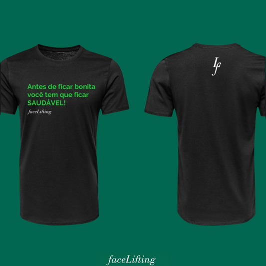 Camiseta FaceLifting "Antes de ficar bonita você tem que ficar saudável".