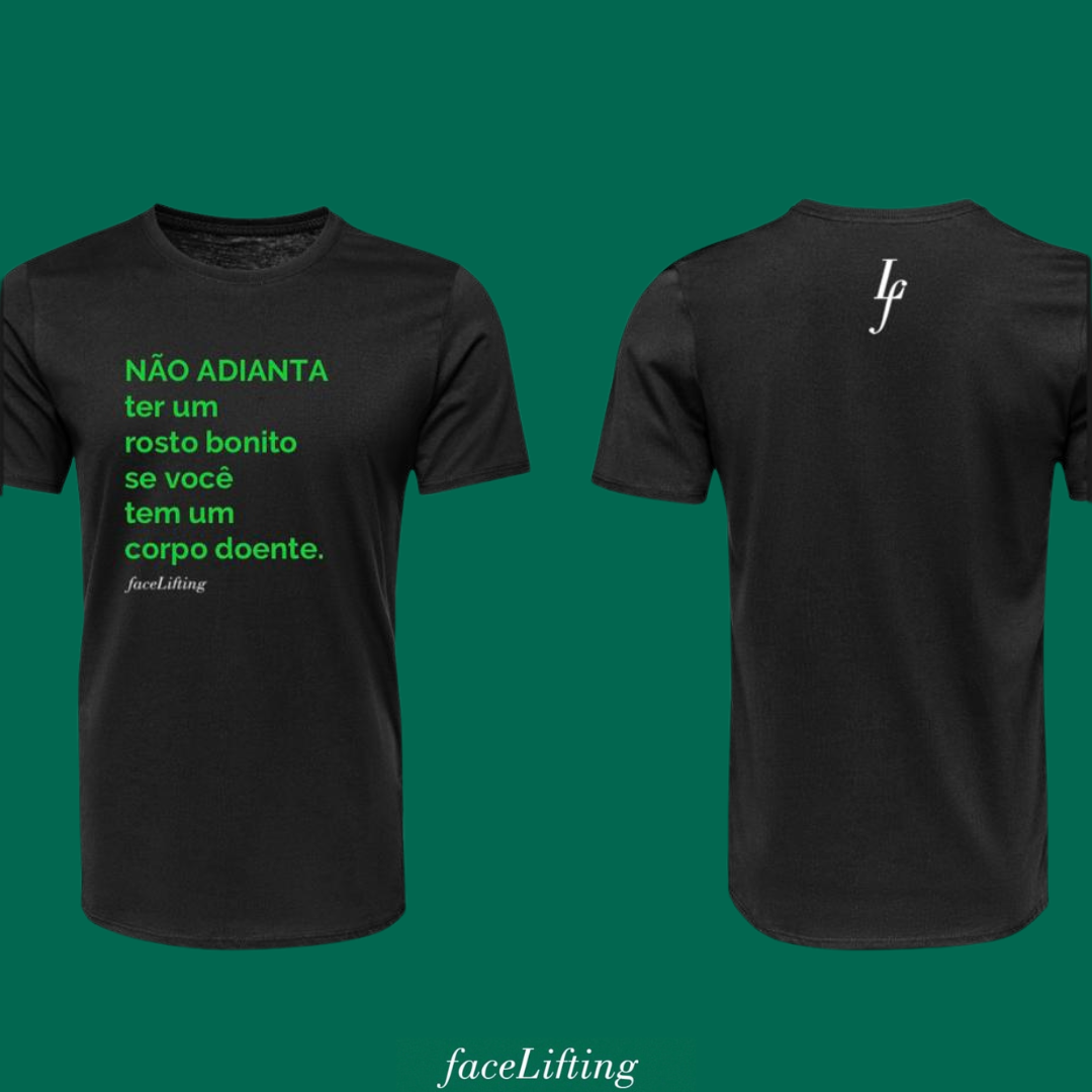 Camiseta FaceLifting  "Não adianta ter um rosto bonito se você tem um corpo doente".