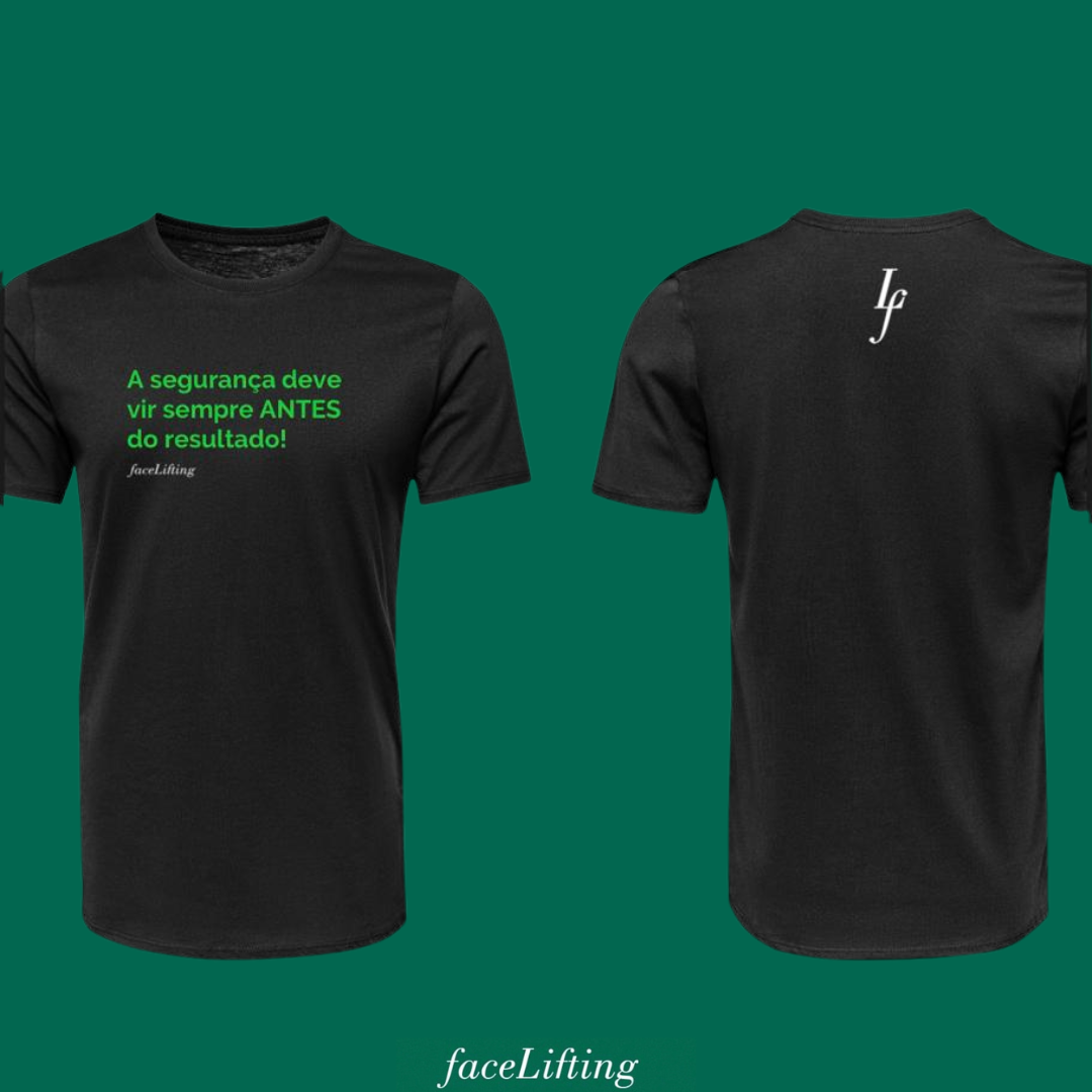 Camiseta FaceLifting  "A segurança deve vir sempre antes do resultado".